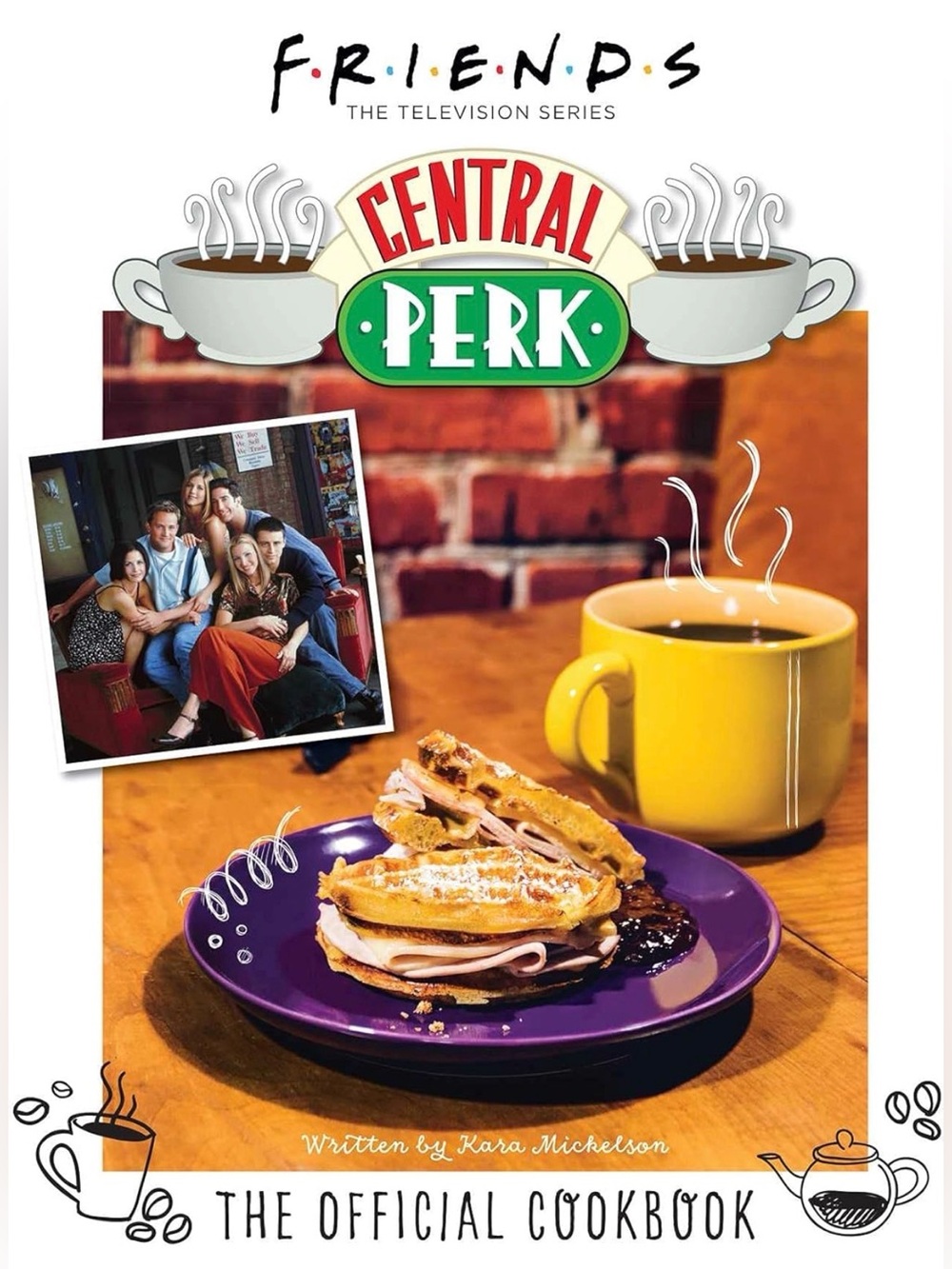 Friends: The Official Central Perk Cookbook By Kara Mickelson